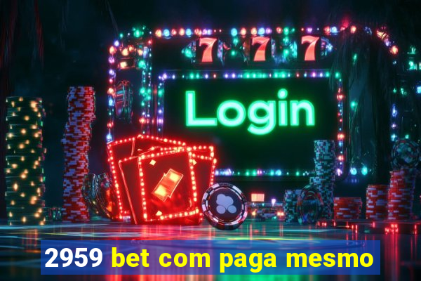 2959 bet com paga mesmo